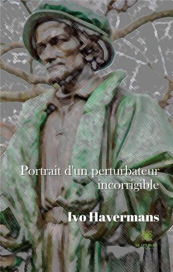 Couverture du livre « Portrait d'un perturbateur incorrigible » de Ivo Havermans aux éditions Le Lys Bleu