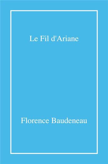 Couverture du livre « Le Fil d'Ariane » de Florence Baudeneau aux éditions Librinova