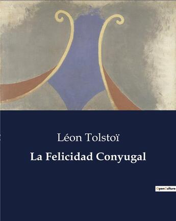 Couverture du livre « La Felicidad Conyugal » de Leon Tolstoi aux éditions Culturea