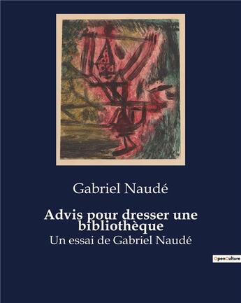 Couverture du livre « Advis pour dresser une bibliothèque : Un essai de Gabriel Naudé » de Gabriel Naudé aux éditions Culturea