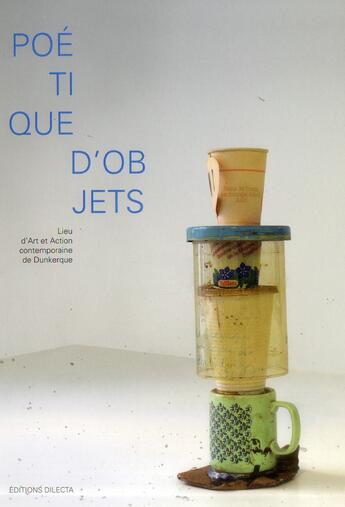 Couverture du livre « Poétiques d'objets » de  aux éditions Dilecta