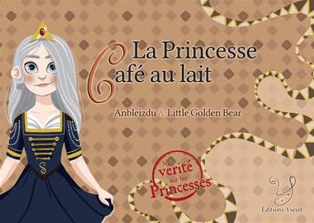 Couverture du livre « La princesse café au lait » de Anbleizdu et Little Golden Bear aux éditions Yseult