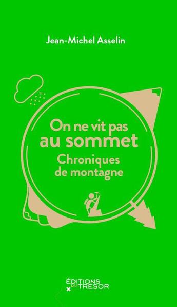 Couverture du livre « On ne vit pas au sommet ; chroniques de montagne » de Jean-Michel Asselin aux éditions Editions Du Tresor