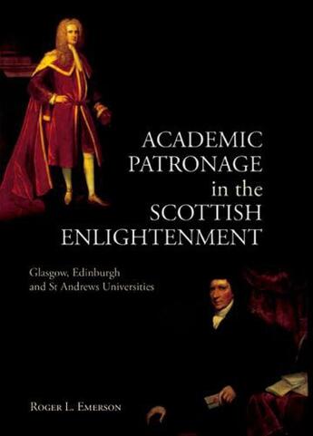Couverture du livre « Academic Patronage in the Scottish Enlightenment: Glasgow, Edinburgh a » de Emerson Roger L aux éditions Edinburgh University Press