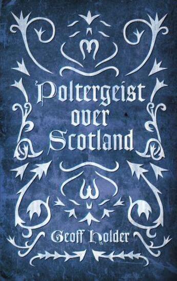 Couverture du livre « Poltergeist Over Scotland » de Holder Geoff aux éditions History Press Digital