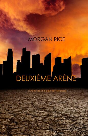 Couverture du livre « Deuxième Arène (Livre #2 de la Trilogie des Rescapés) » de Morgan Rice aux éditions Lukeman Literary Management Ltd