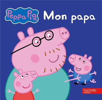 Couverture du livre « Peppa Pig ; mon papa » de  aux éditions Hachette Jeunesse