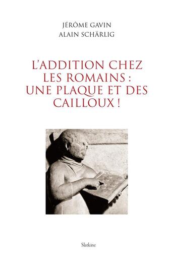 Couverture du livre « L'addition chez les romains : une plaque et des cailloux ! » de Alain Scharlig et Jerome Gavin aux éditions Slatkine