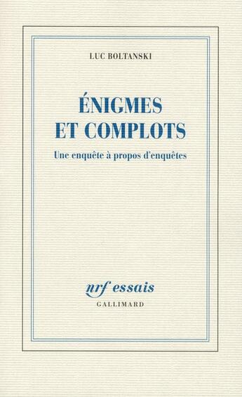 Couverture du livre « Énigmes et complots ; une enquête à propos d'enquêtes » de Luc Boltanski aux éditions Gallimard