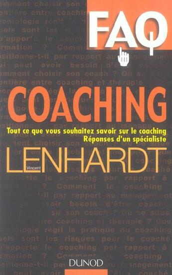 Couverture du livre « FAQ Coaching - Tout ce que vous voulez savoir sur le coaching. Réponses d'un spécialiste. : Tout ce que vous voulez savoir sur le coaching. Réponses d'un spécialiste. » de Vincent Lenhardt aux éditions Dunod