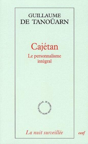 Couverture du livre « Cajétan ; le personnalisme intégral » de Tanouarn De G aux éditions Cerf