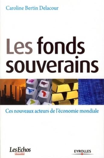 Couverture du livre « Les fonds souverains ; ces nouveaux acteurs de l'économie mondiale » de Bertin-Delacour C. aux éditions Organisation