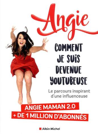 Couverture du livre « Comment je suis devenue youtubeuse ; le parcours inspirant d'une influenceuse » de Angie aux éditions Albin Michel