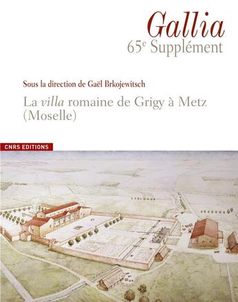 Couverture du livre « Gallia 65eme supplement - la villa gallo-romaine de grigy a metz » de Brkojewitsch Gael aux éditions Cnrs