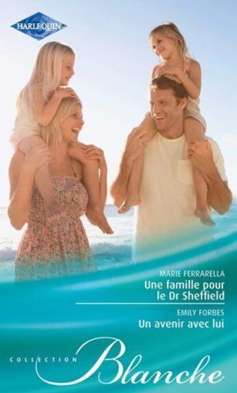 Couverture du livre « Une famille pour le Dr Sheffield ; un avenir avec lui » de Emily Forbes et Marie Ferrarella aux éditions Harlequin