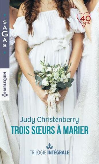 Couverture du livre « Trois soeurs à marier ; un fabuleux mariage ; une chance inattendue, à la rencontre de l'amour » de Judy Christenberry aux éditions Harlequin