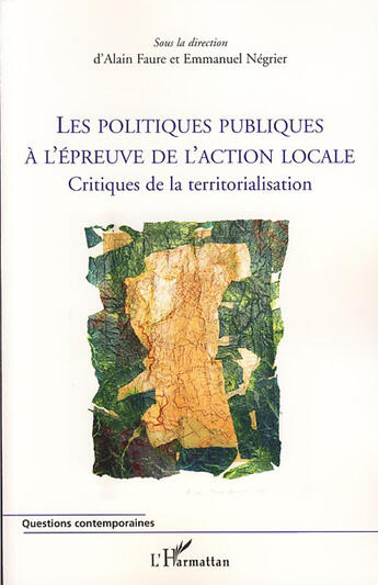 Couverture du livre « Les politiques publiques à l'épreuve de l'action locale ; critiques de la territorialisation » de Emmanuel Negier et Alain Faure aux éditions L'harmattan