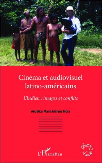 Couverture du livre « Cinéma et audiovisuel latino-américains ; l'indien : images et conflits » de Angelica Maria Mateus Mora aux éditions Editions L'harmattan