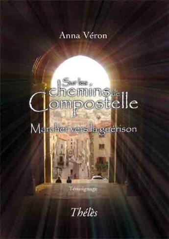 Couverture du livre « Sur les chemins de Compostelle » de Anna Veron aux éditions Theles