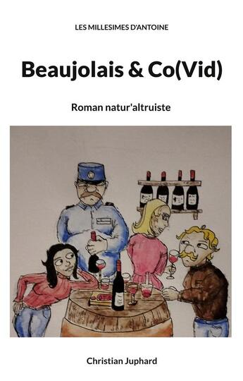 Couverture du livre « Beaujolais & co(vid) - les millesimes d'antoine » de Juphard Christian aux éditions Books On Demand