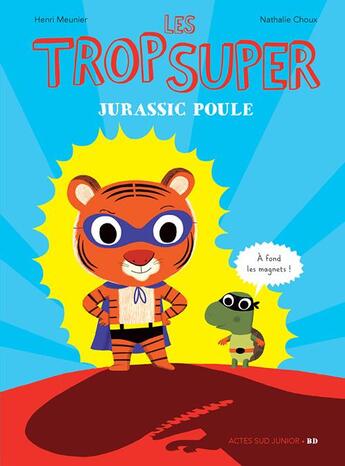 Couverture du livre « Les Trop Super : jurassic poule » de Nathalie Choux et Henri Meunier aux éditions Actes Sud Jeunesse