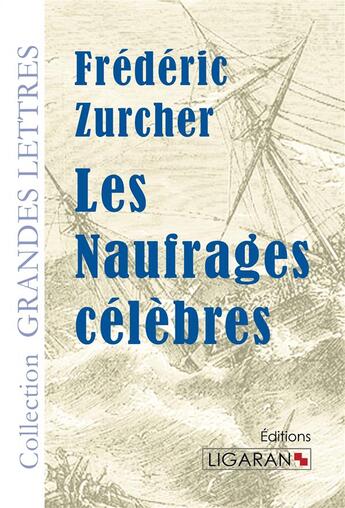 Couverture du livre « Les naufrages célèbres » de Frédéric Zurcher aux éditions Ligaran