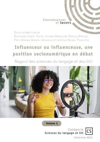 Couverture du livre « Influenceur ou influenceuse, une position socionumérique en débat Tome 1 : Regard des sciences du langage et des SIC » de Alphonse Joseph Tonye et Viviane Madeleine Ondoua Biwole et Faty-Myriam Mandou Ayiwouo et Leopold Ngodji Tcheutou aux éditions Connaissances Et Savoirs