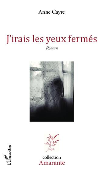 Couverture du livre « J'irais les yeux fermés » de Anne Cayre aux éditions L'harmattan