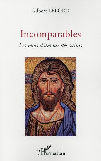 Couverture du livre « Incomparables ; les mots d'amour des saints » de Gilbert Lelord aux éditions L'harmattan