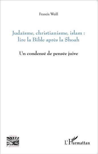 Couverture du livre « Judaïsme, christianisme, islam : lire la bible apres la shoah ; un condensé de pensée juive » de Francis Weill aux éditions L'harmattan