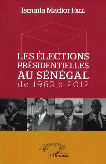 Couverture du livre « Les élections présidentielle au Sénégal, de 1963 à 2012 » de Ismaila Madior Fall aux éditions L'harmattan