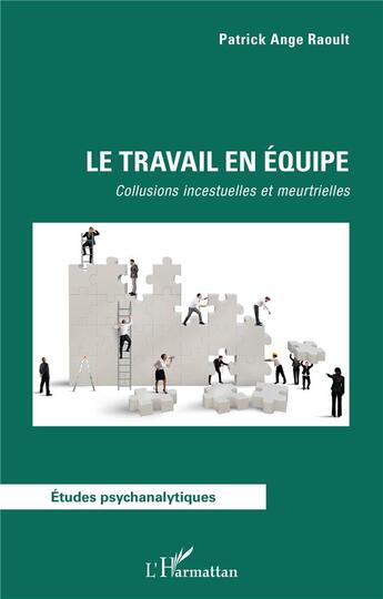 Couverture du livre « Le travail en équipe ; collusions incestuelles et meurtrielles » de Patrick-Ange Raoult aux éditions L'harmattan