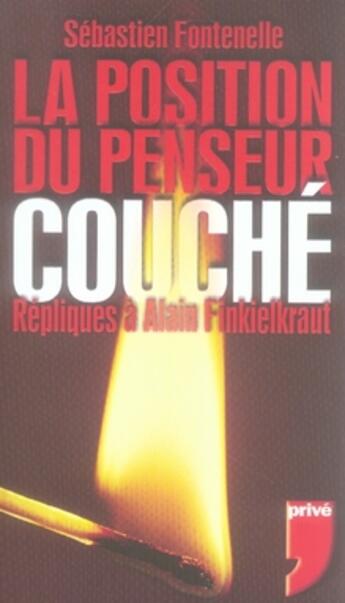 Couverture du livre « LA POSITION DU PENSEUR COUCHE REPLIQUES A ALAIN FINKIELKRAUT » de Sebastien Fontenelle aux éditions Prive