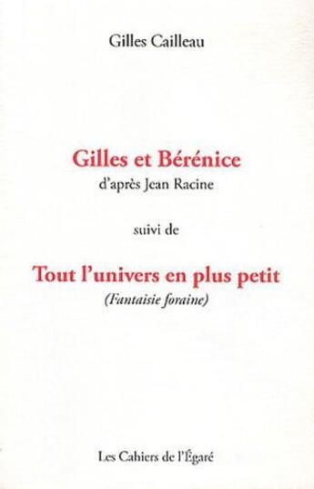 Couverture du livre « Gilles et Bérénice ; tout l'univers en plus petit (fantaisie foraine) » de Gilles Cailleau aux éditions Cahiers De L'egare