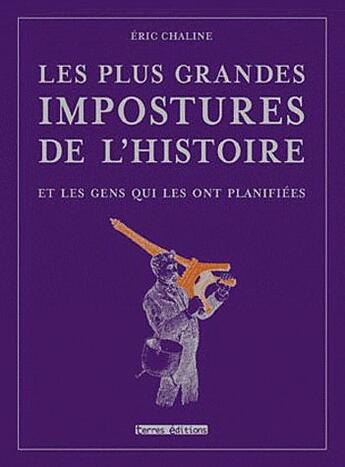 Couverture du livre « Les plus grandes impostures de l'histoire » de Eric Chaline aux éditions Terres Editions