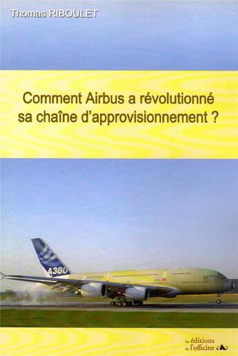 Couverture du livre « Comment Airbus a révolutionné sa chaîne d'approvisionnement ? » de Thomas Riboulet aux éditions L'officine