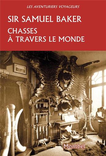 Couverture du livre « Chasses à travers le monde » de Baker Sir Samuel aux éditions Montbel