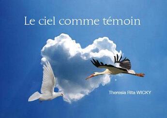 Couverture du livre « Le ciel comme témoin » de Theresia Rita Wicky aux éditions Graine D'auteur