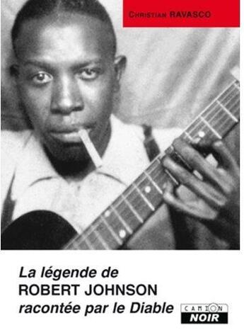 Couverture du livre « La légende de Robert Johnson racontée par le diable » de Christian Ravasco aux éditions Le Camion Blanc