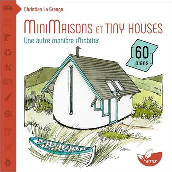 Couverture du livre « Minimaisons et tiny houses ; une autre manière d'habiter » de Christian La Grange aux éditions De Terran