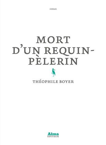 Couverture du livre « Mort d'un requin-pélerin » de Theophile Boyer aux éditions Alma Editeur