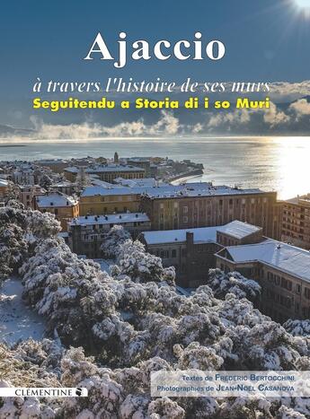 Couverture du livre « Ajaccio à travers l'histoire de ses murs » de Frederic Bertocchini et Jean-Noël Casanova aux éditions Clementine