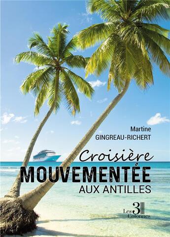 Couverture du livre « Croisière mouvementée aux Antilles » de Martine Gingreau-Richert aux éditions Les Trois Colonnes