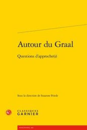 Couverture du livre « Autour du Graal ; questions d'approche(s) » de Susanne Friede aux éditions Classiques Garnier