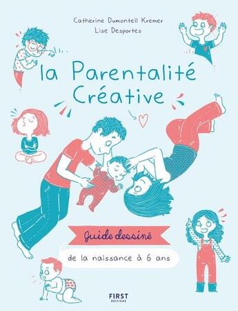 Couverture du livre « Le guide très très illustré de la parentalité positive » de Catherine Dumonteil-Kremer aux éditions First