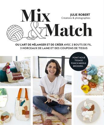 Couverture du livre « Mix & match : ou l'art de mélanger et créer avec 2 bouts de fil, 3 morceaux de laine et des coupons de tissus » de Julie Robert aux éditions Marabout