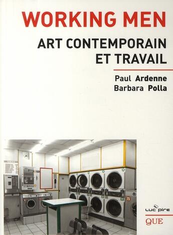 Couverture du livre « Working men ; art contemporain et travail » de Polla Ardenne aux éditions Luc Pire