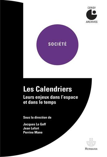 Couverture du livre « Les Calendriers : Leurs enjeux dans l'espace et dans le temps » de Jacques Le Goff aux éditions Hermann