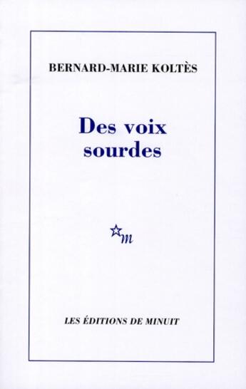 Couverture du livre « Des voix sourdes » de Bernard-Marie Koltes aux éditions Minuit