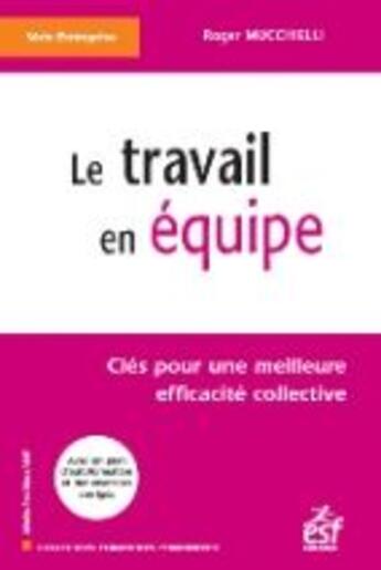 Couverture du livre « Le travail en équipe ; clés pour une meilleure efficacité collective » de Roger Mucchielli aux éditions Esf